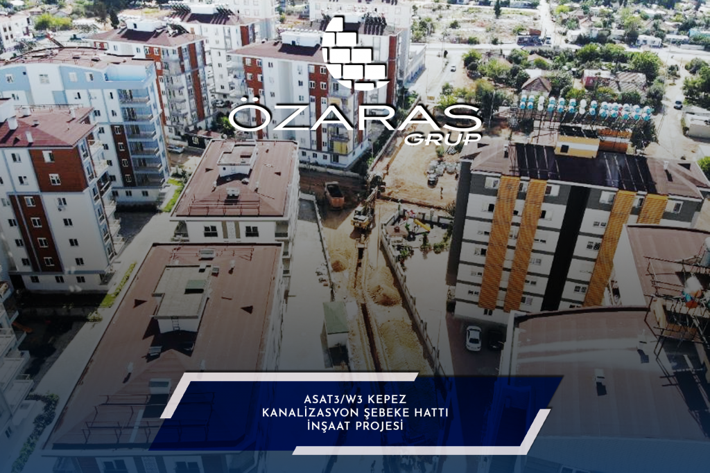 ANTALYA ASAT3/W3 KEPEZ KANALİZASYON ŞEBEKE HATTI İNŞAAT PROJESİ